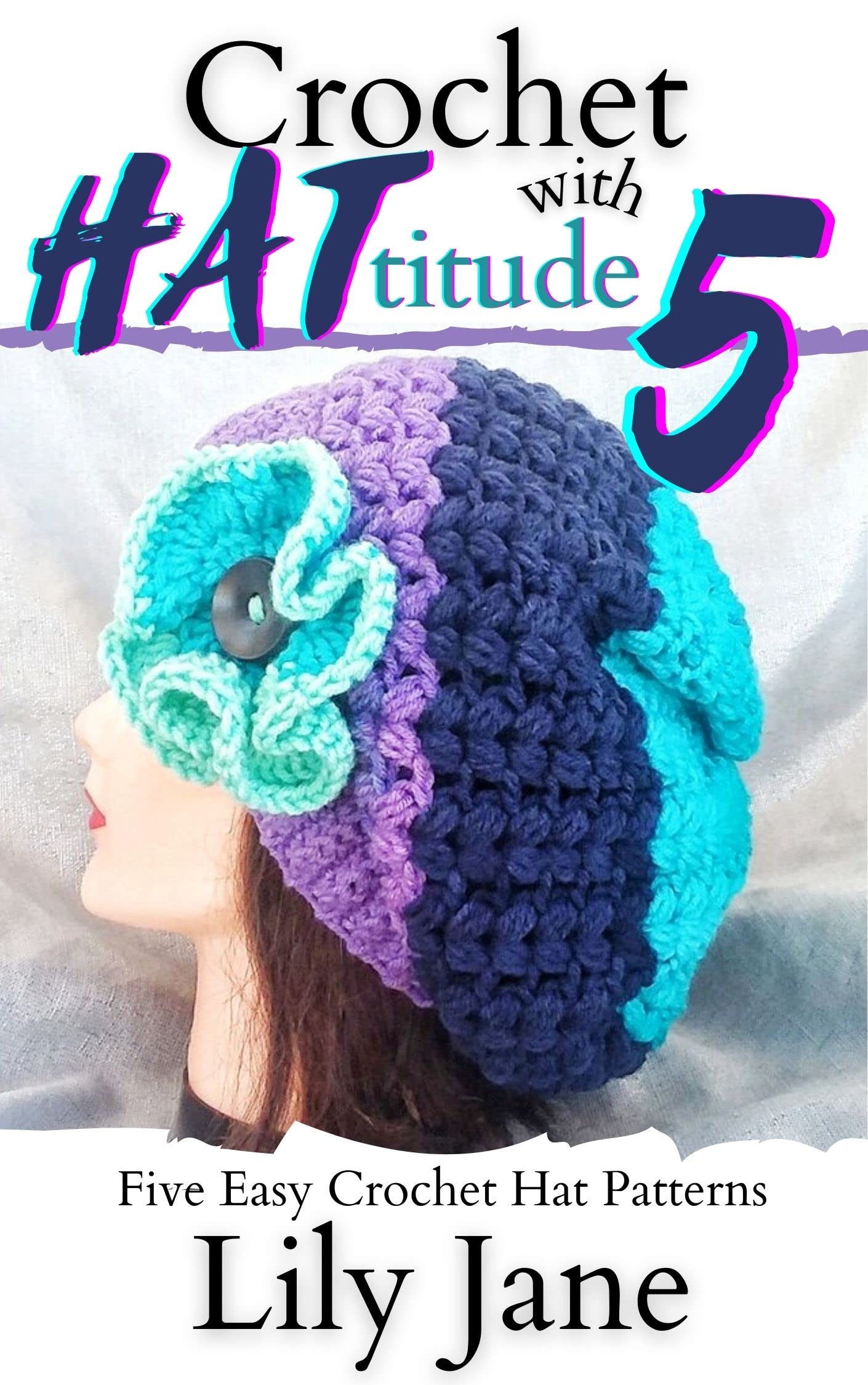 Crochet with HATtitude 5: 5 Easy Crochet Hat Patterns
