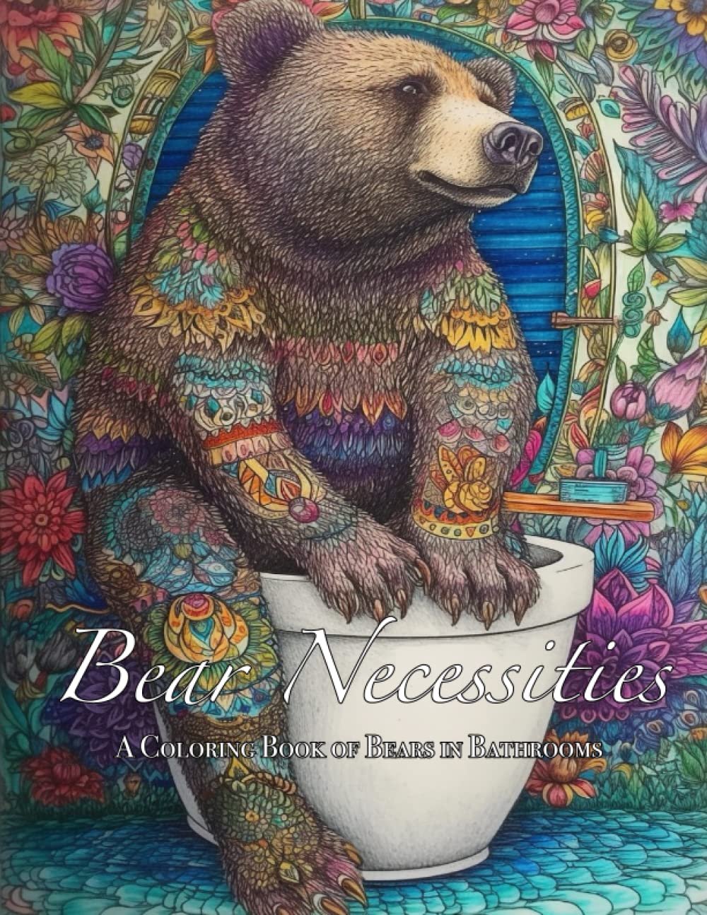 Bear Necessities: A Coloring Book of Bears in Bathrooms (Bathroom Animals)