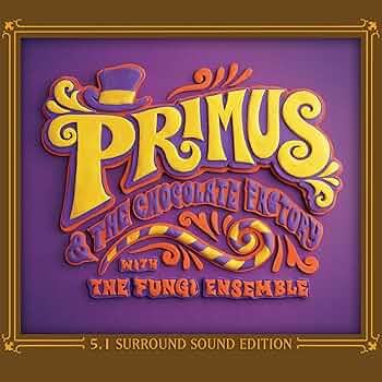 Primus - Primus & the Chocolate Factory with the Fungi Ense