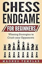Chess for Beginners: Winning Strategies to Crush your Opponents (CHESS ENDGAME) - coolthings.us
