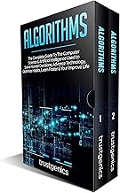 Algorithms: The Complete Guide To The Computer Science & Artificial Intelligence Used to Solve Human Decisions, Advance Technology, Optimize Habits, Learn Faster & Your Improve Life (Two Book Bundle)