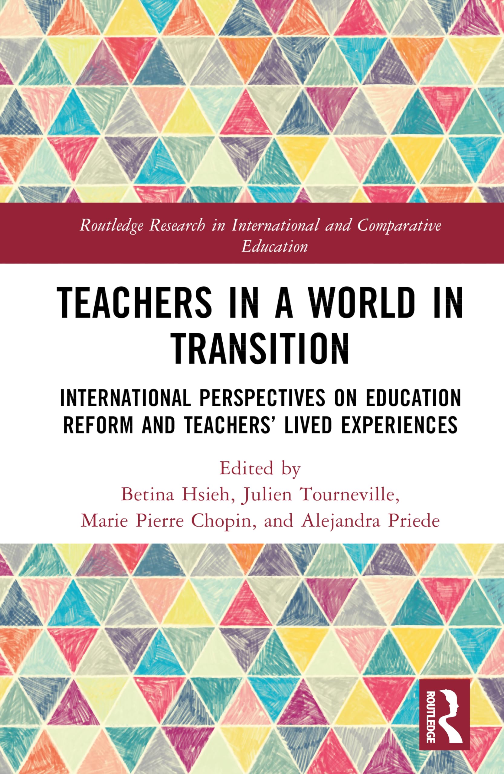 Teachers in a World in Transition: International Perspectives on Education Reform and Teachers’ Lived Experiences (Routledge Research in International and Comparative Education)
