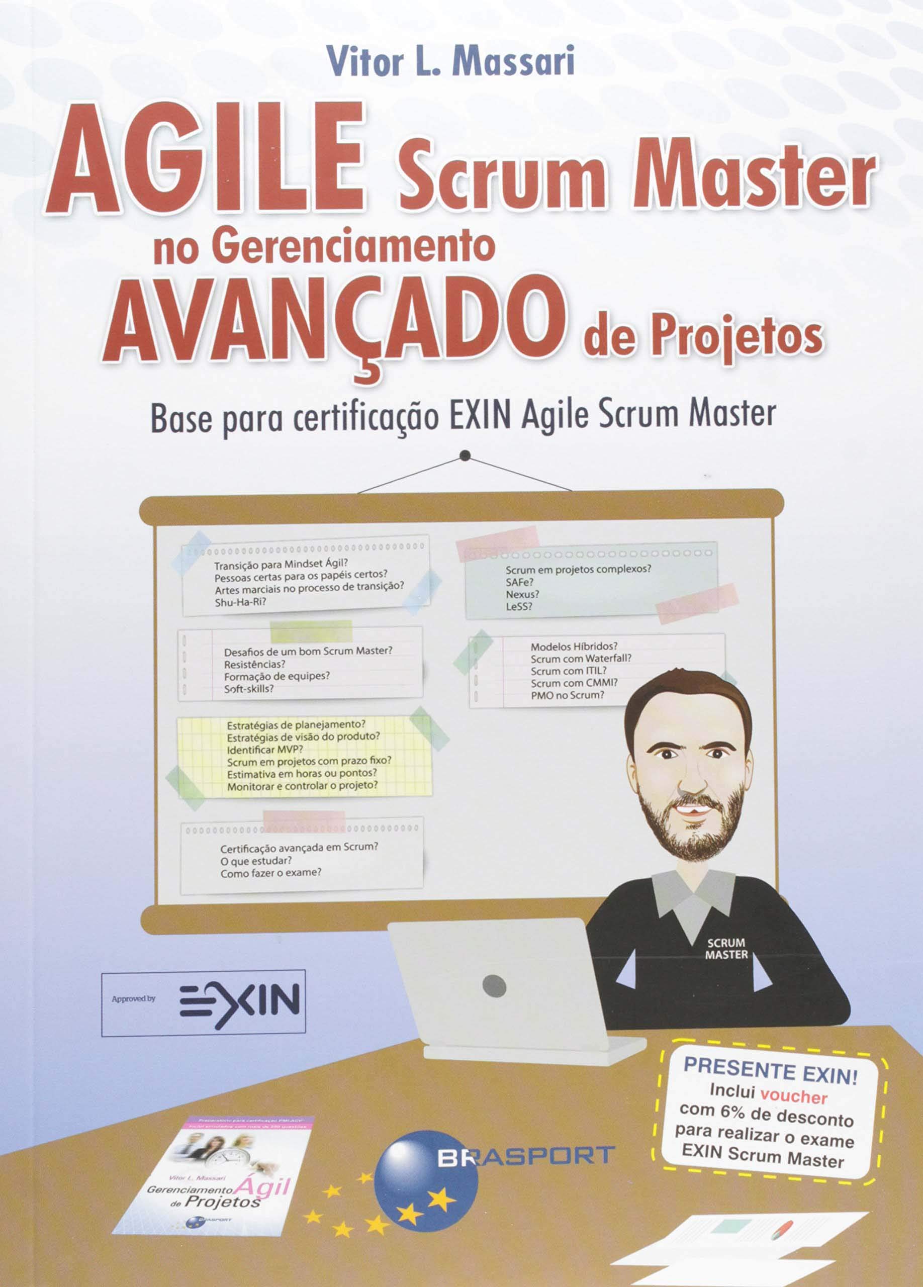 Agile Scrum Master no Gerenciamento Avançado de Projetos. Base Para Certificação Exin Agile Scrum Master