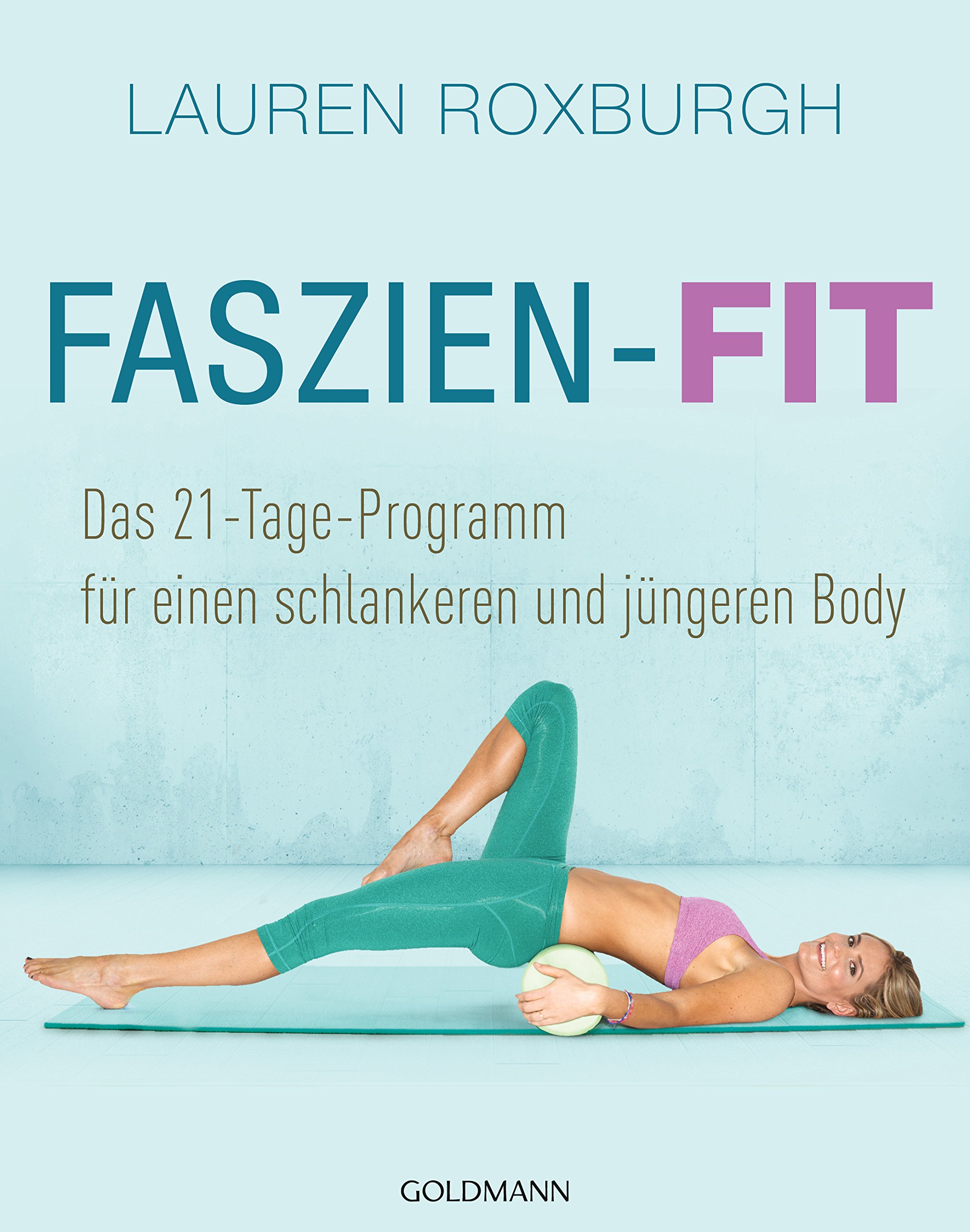Faszien-Fit: Das 21-Tage-Programm - für einen schlankeren und jüngeren Body (German Edition)