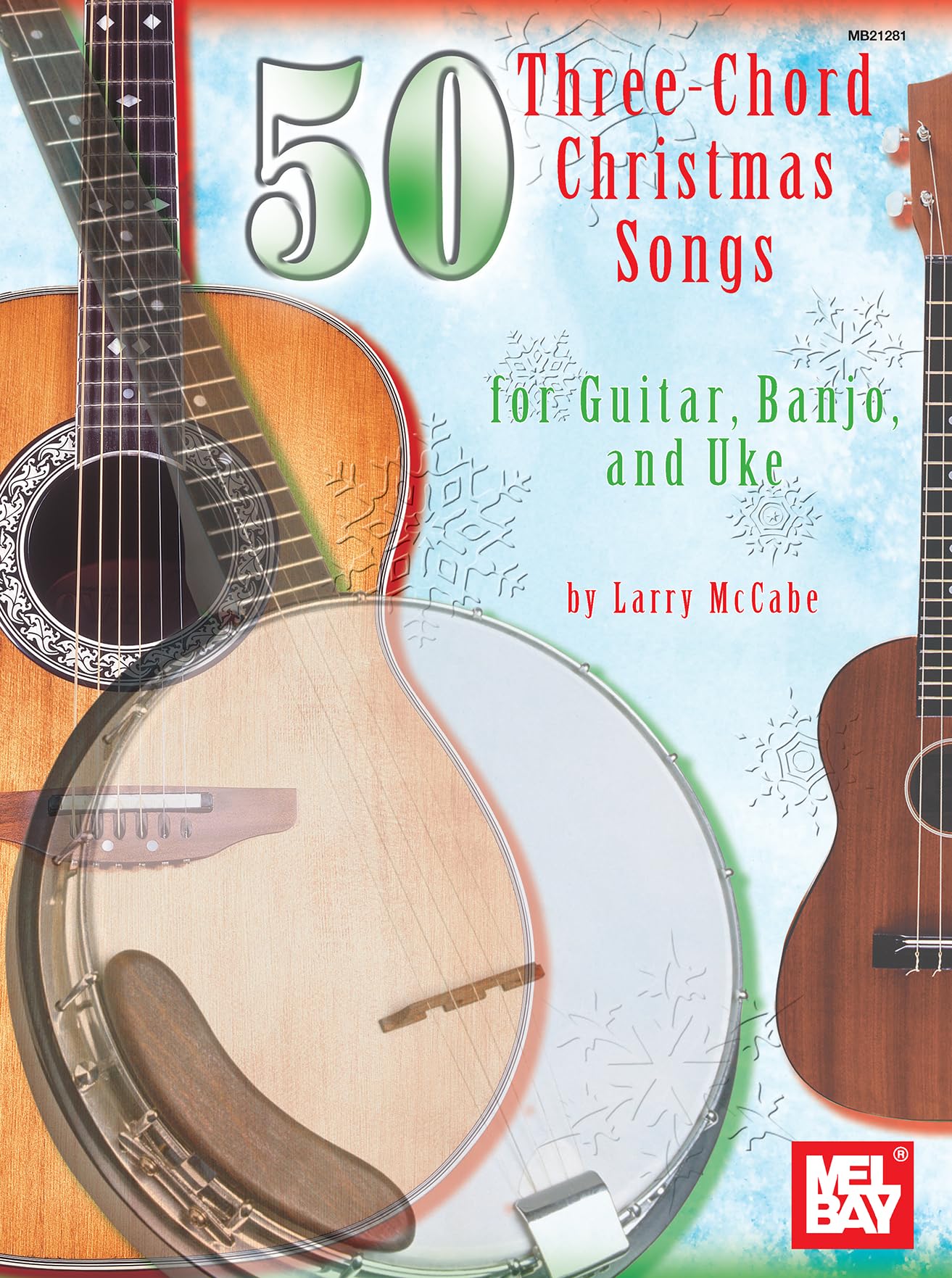50 Three-Chord Christmas Songs for Guitar, Banjo & Uke: Banjo and Uke (Mel Bay Presents)