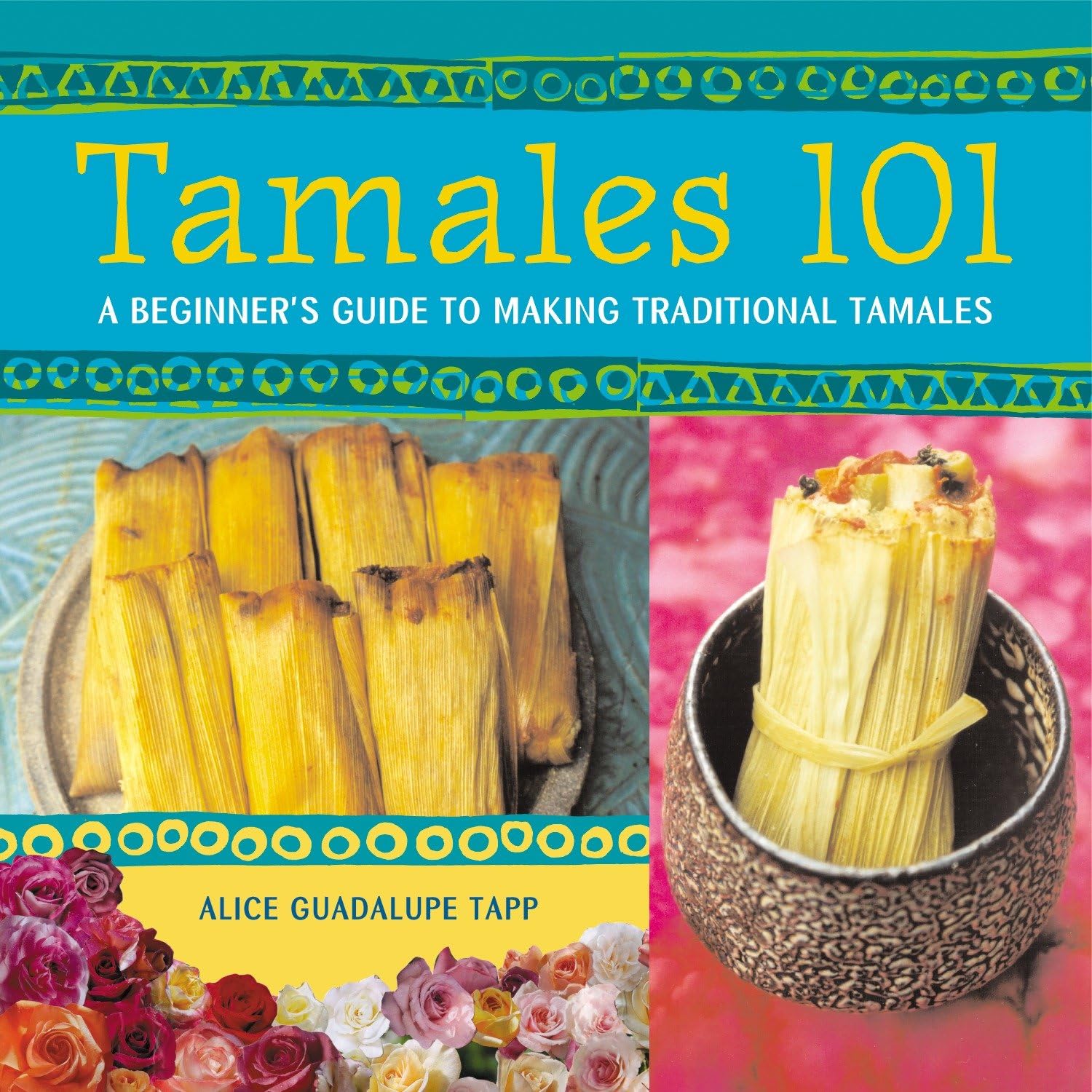 Tamales 101: A Beginner's Guide to Making Traditional Tamales [A Cookbook] Paperback – 12 November 2002