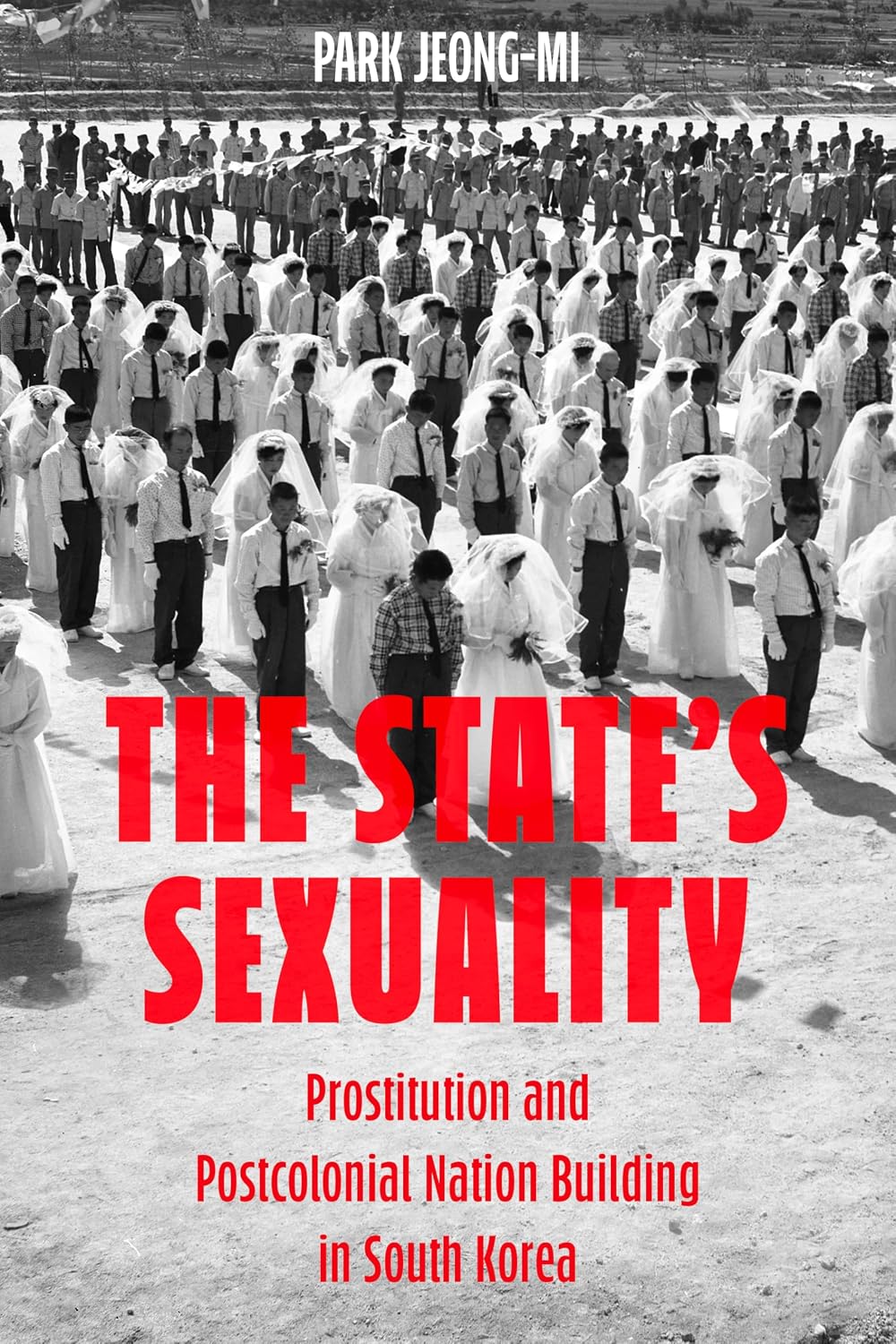 The State's Sexuality: Prostitution and Postcolonial Nation Building in South Korea (Asia Pacific Modern Book 20)