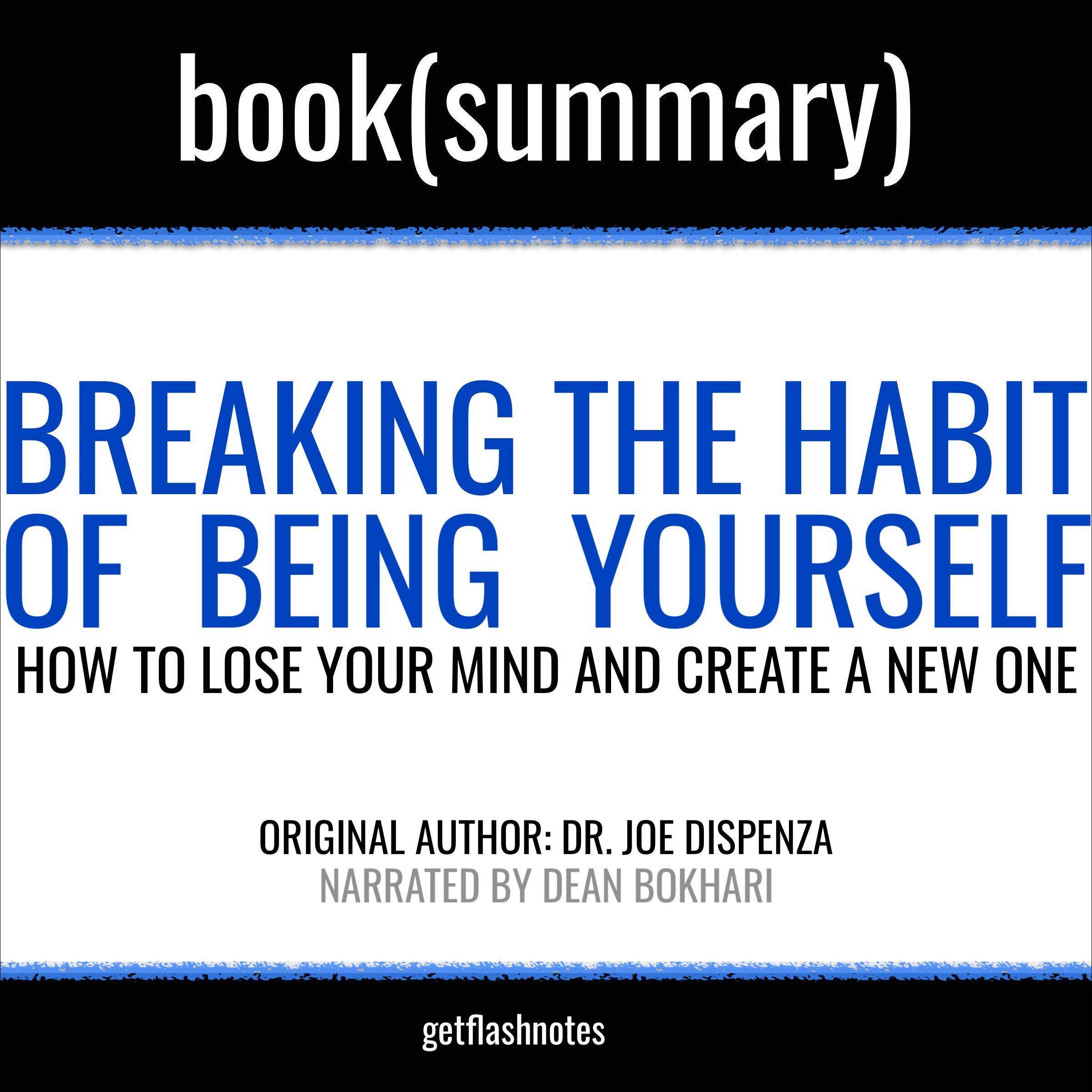 Summary: Breaking the Habit of Being Yourself by Joe Dispenza -