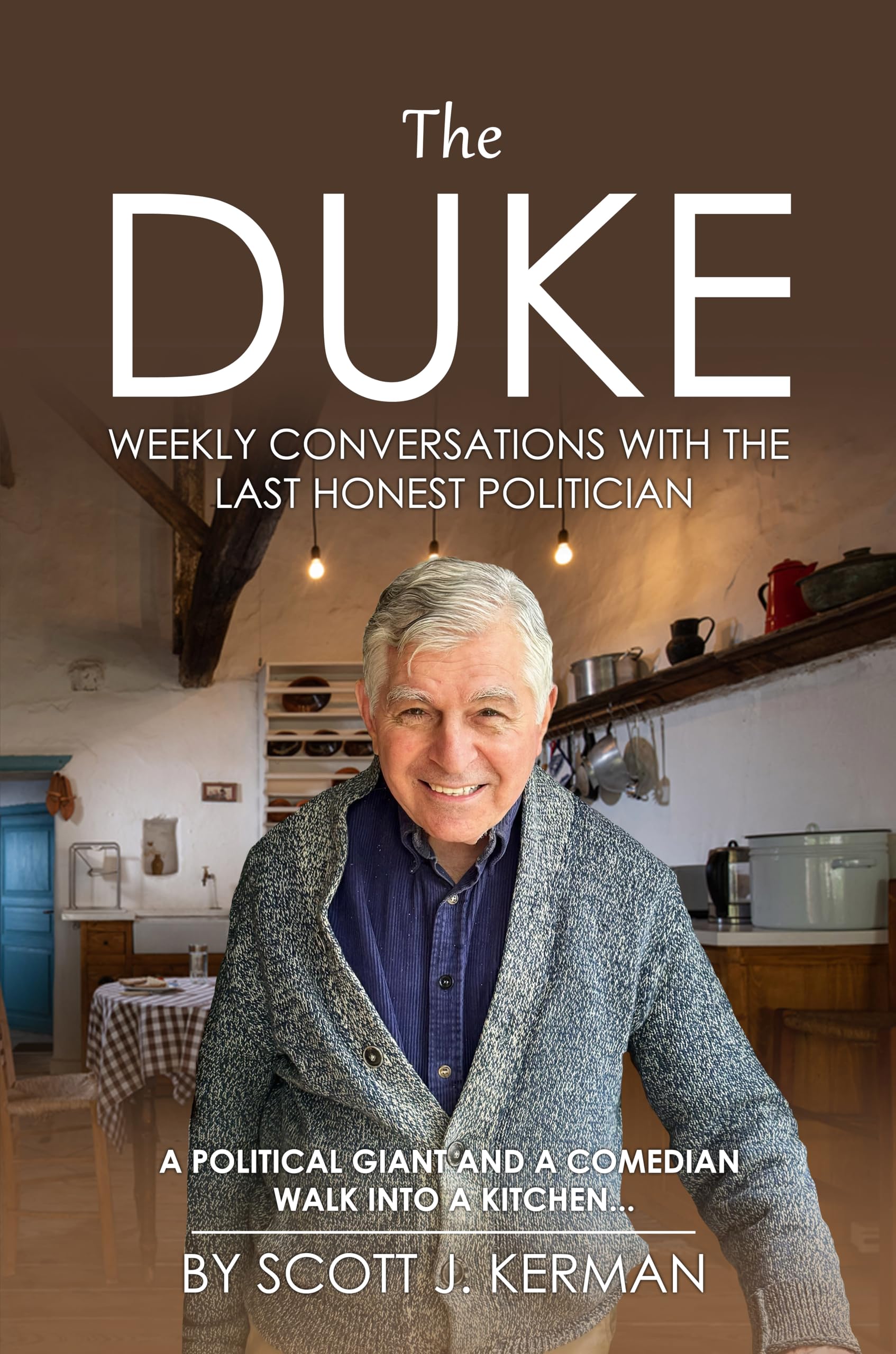 The Duke: Weekly Conversations With The Last Honest Politician. A Political Giant And A Comedian Walk Into A Kitchen...