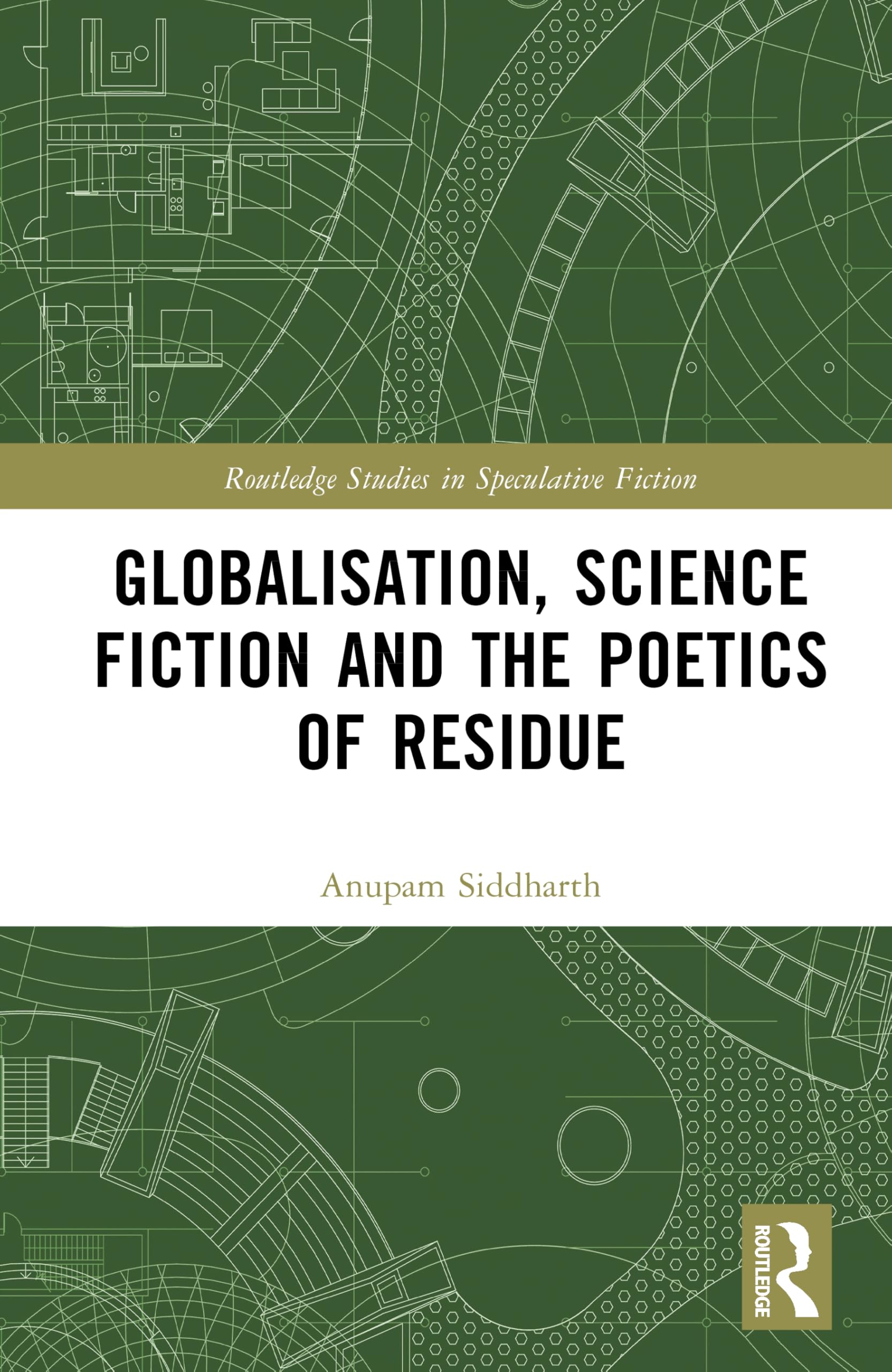 Globalisation, Science Fiction and the Poetics of Residue (Routledge Studies in Speculative Fiction)