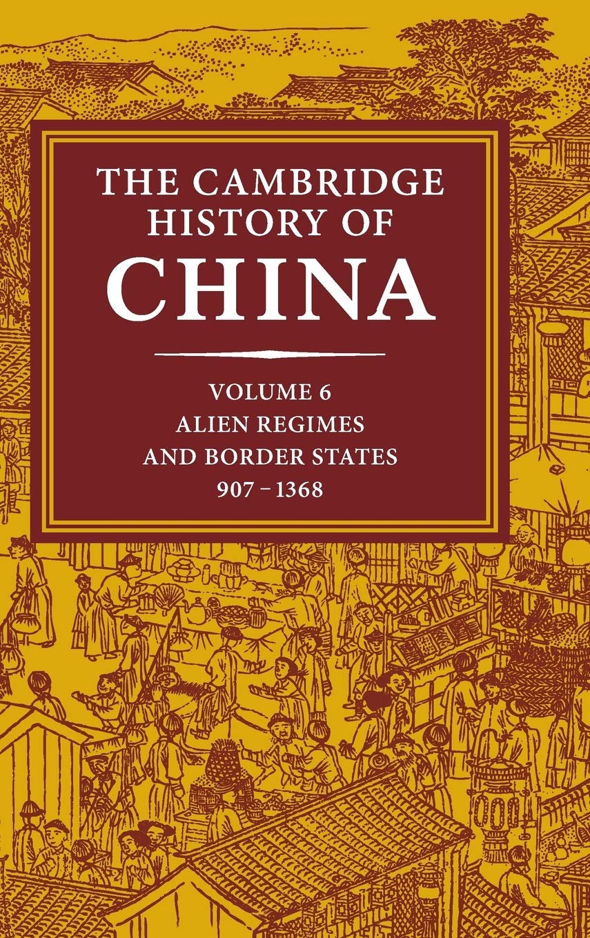 The Cambridge History of China, Volume 6: Alien Regimes and Border States, 710-1368