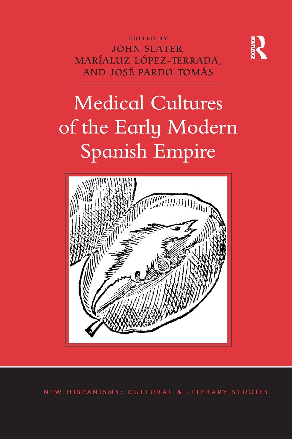 Medical Cultures of the Early Modern Spanish Empire (New Hispanisms: Cultural and Literary Studies)      1st Edition