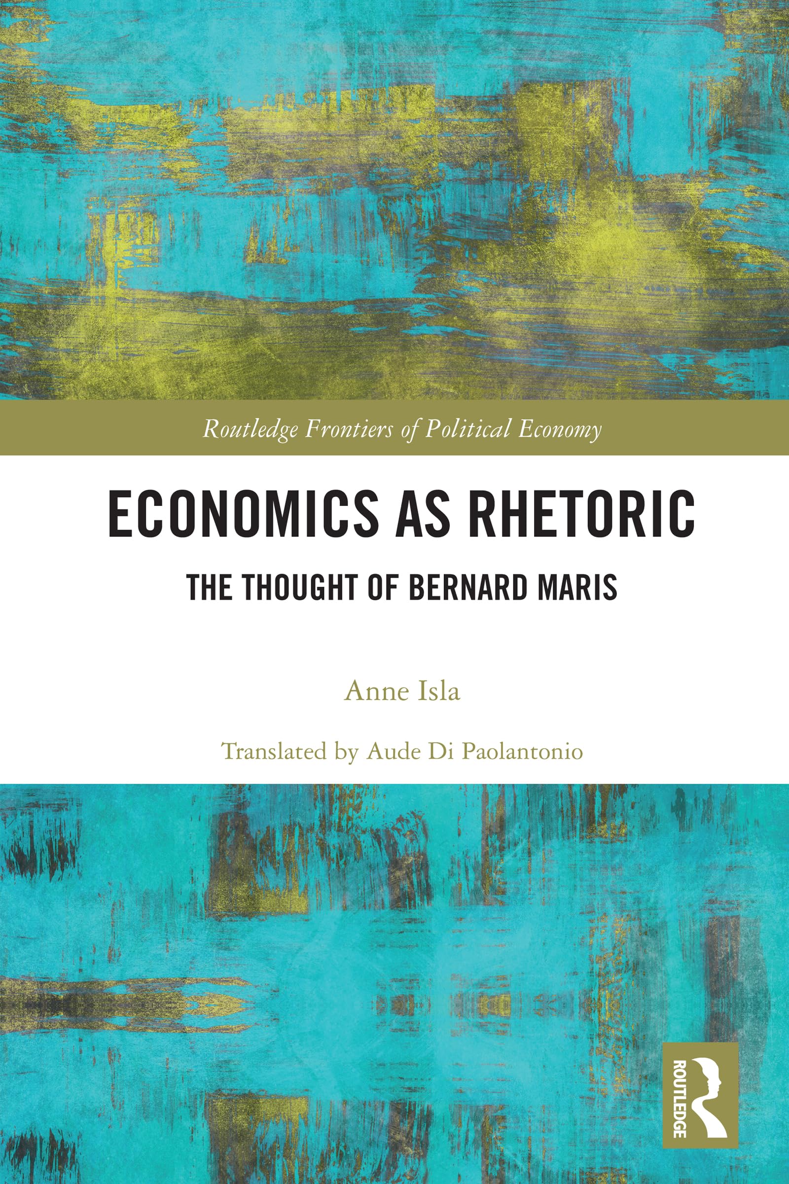 Economics as Rhetoric: The Thought of Bernard Maris (Routledge Frontiers of Political Economy)