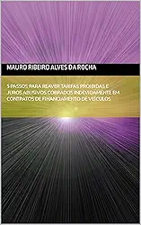 5 Passos Para Reaver Tarifas Proibidas e Juros Abusivos Cobrados Indevidamente em Contratos de Financiamento de Veículos