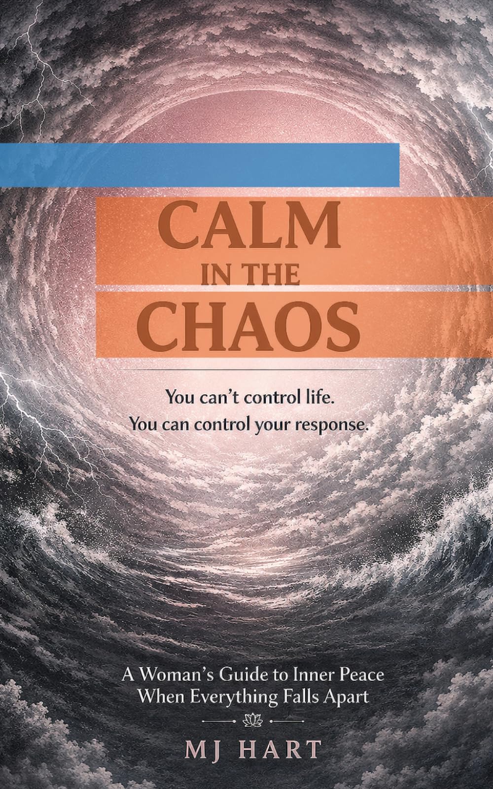 Calm in the Chaos: A Guide To Inner Peace When Everything Falls Apart