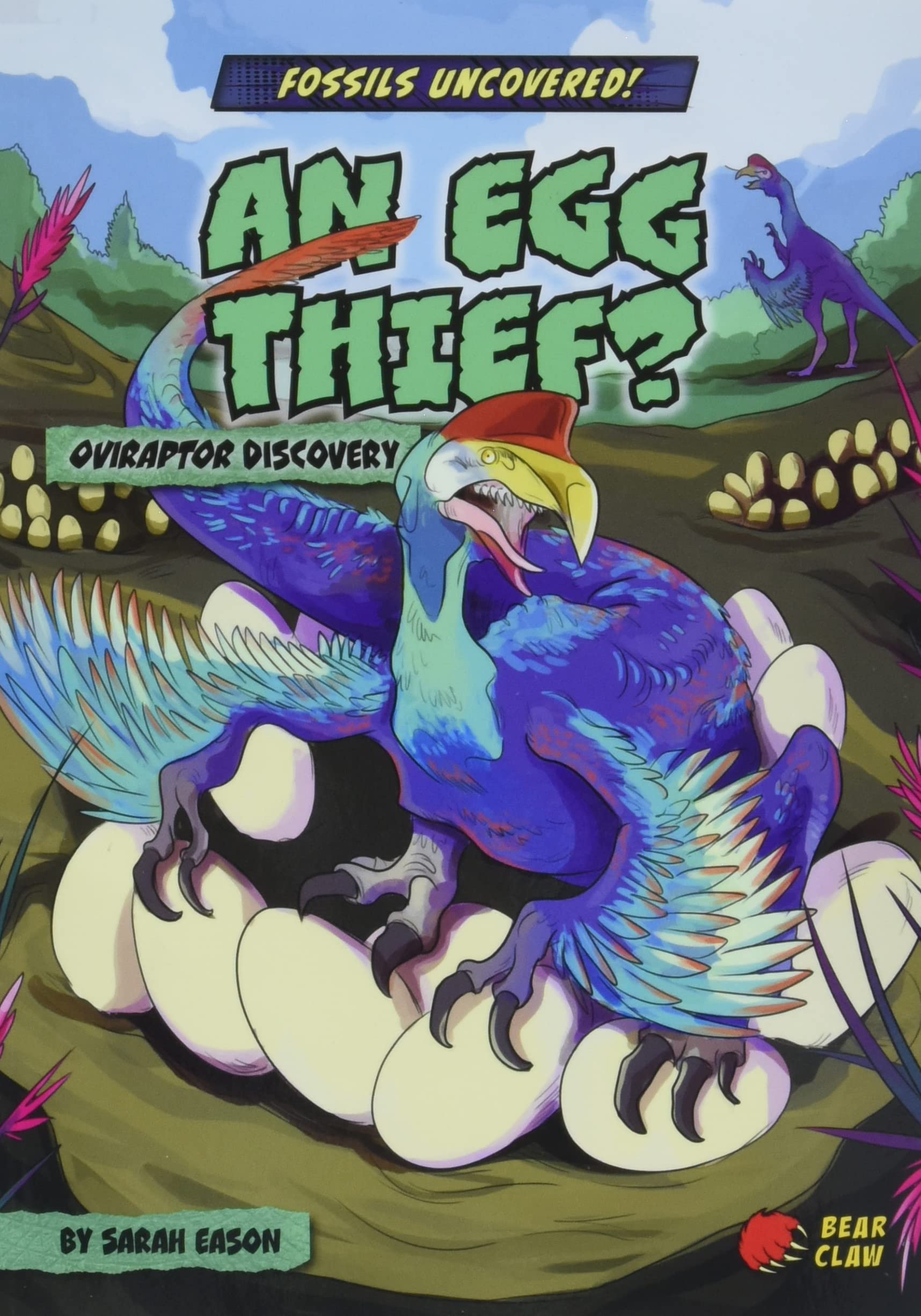 An Egg Thief? - Narrative Nonfiction Reading for Grade 3 with Bold Illustrations - Developmental Learning for Young Readers - Bear Claw Books Collection (Fossils Uncovered!)