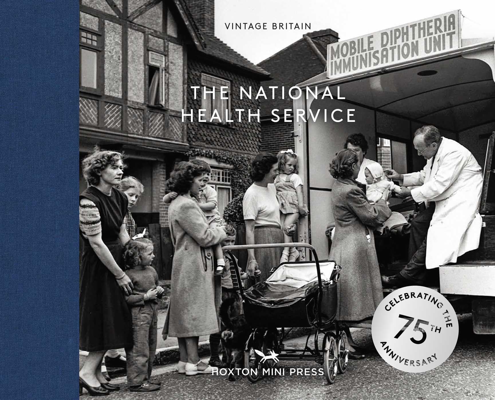 The National Health Service: 75 Years (Vintage Britain 13): Celebrating the 75th Anniversary of the Nhs