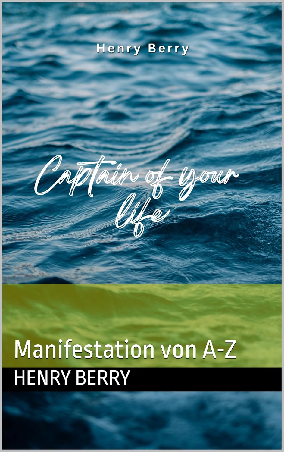 Captain of your life: Manifestation von A-Z (German Edition)