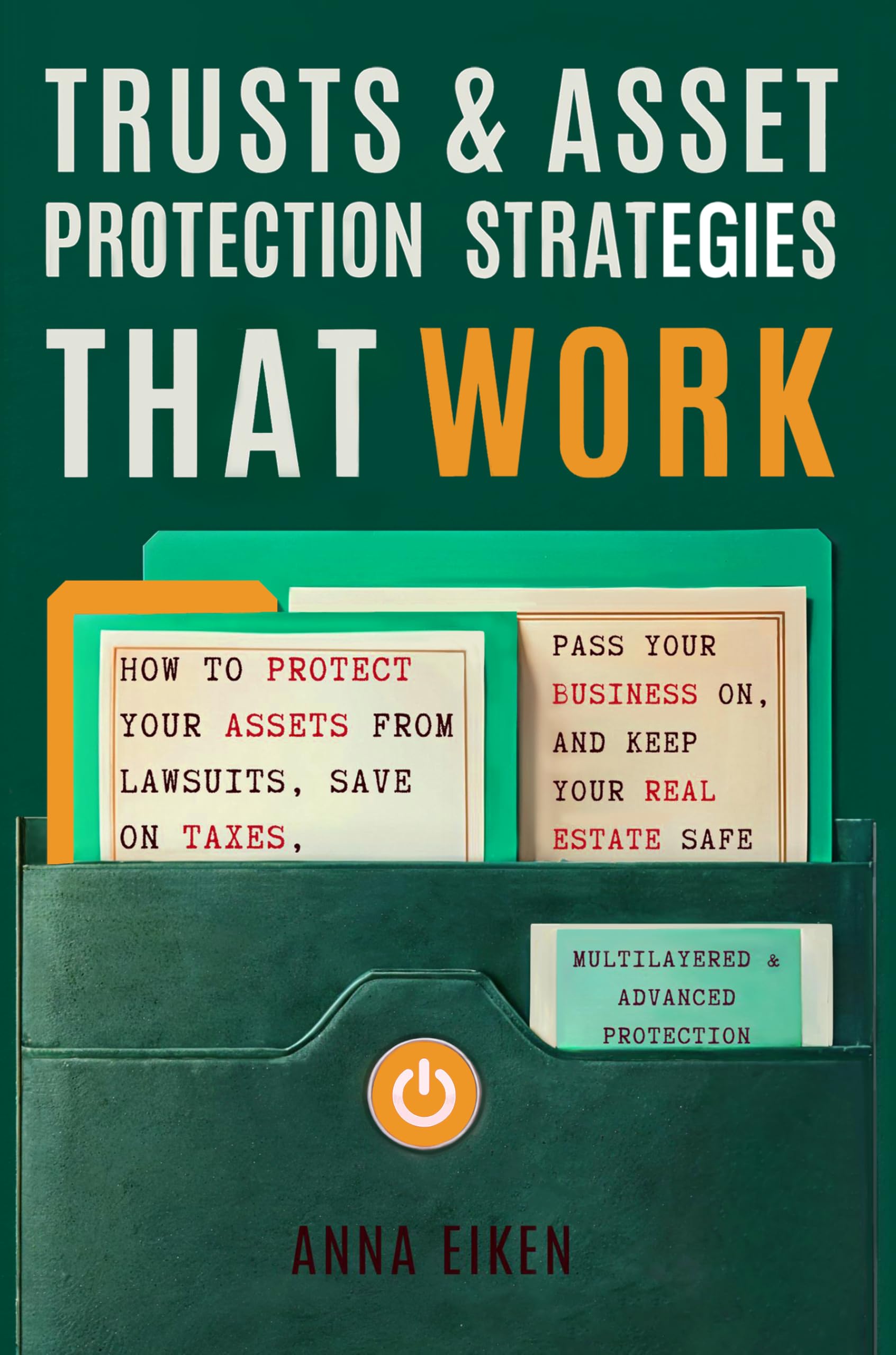 TRUSTS & ASSET PROTECTION STRATEGIES that WORK: How to Protect Your Assets from Lawsuits, Save on Taxes, Pass Your Business On, and Keep Your Real Estate Safe—Multilayered & Advanced Protection