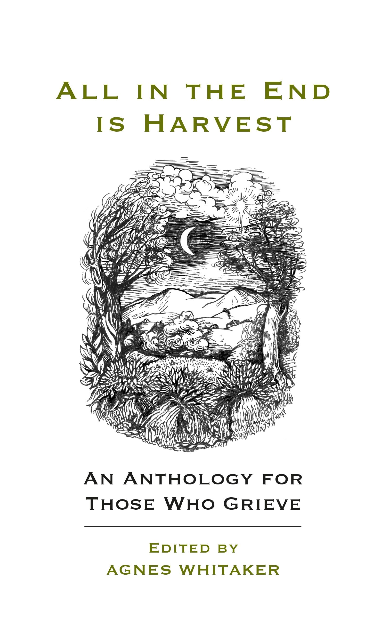All in the End is Harvest (new edition): An Anthology For Those Who Grieve
