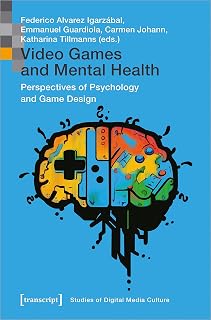 Video Games and Mental Health: Perspectives of Psychology and Game Design (Bild und Bit. Studien zur digitalen Medienkultur)