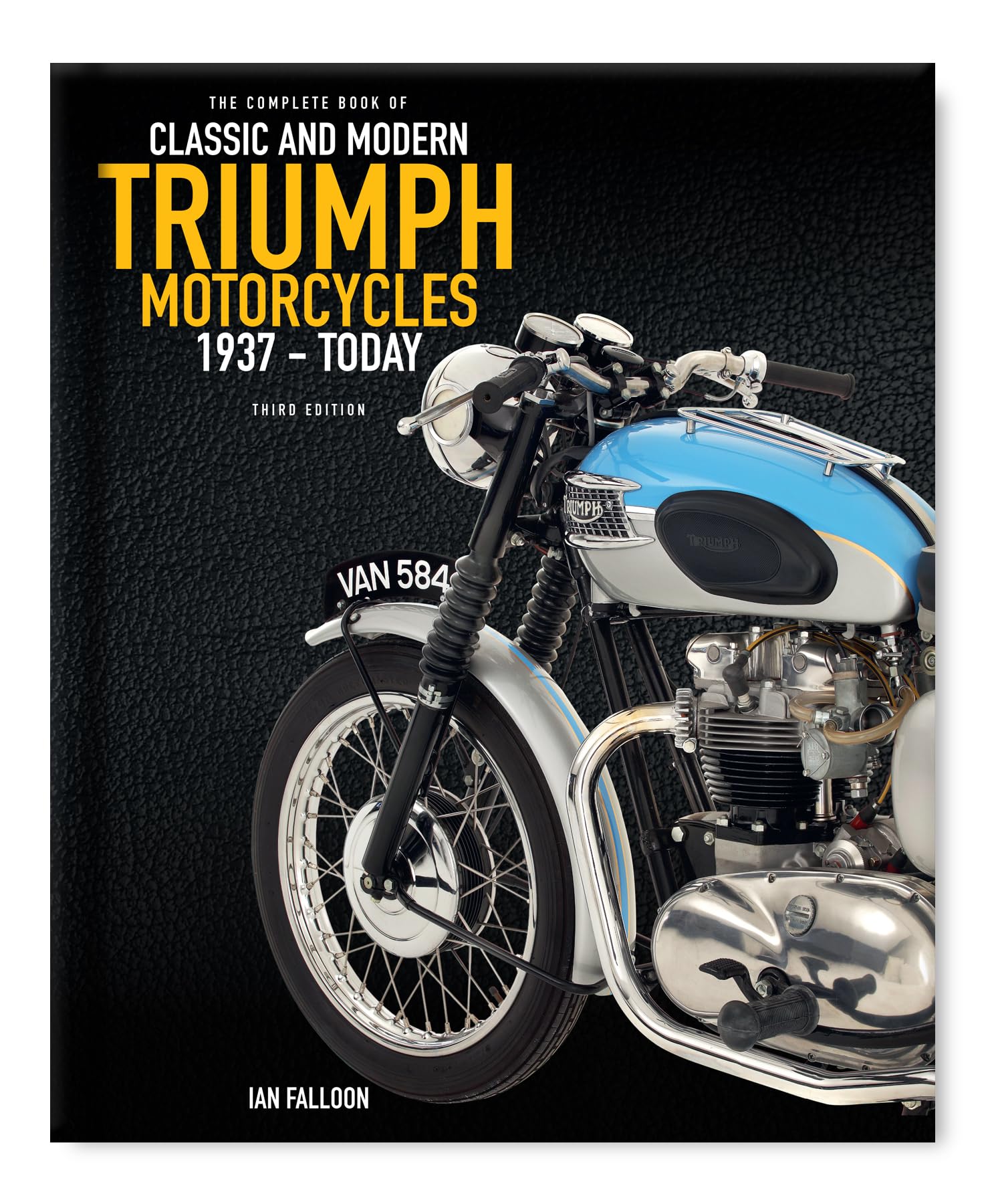 The Complete Book of Classic and Modern Triumph Motorcycles 3rd Edition: 1937 to Today