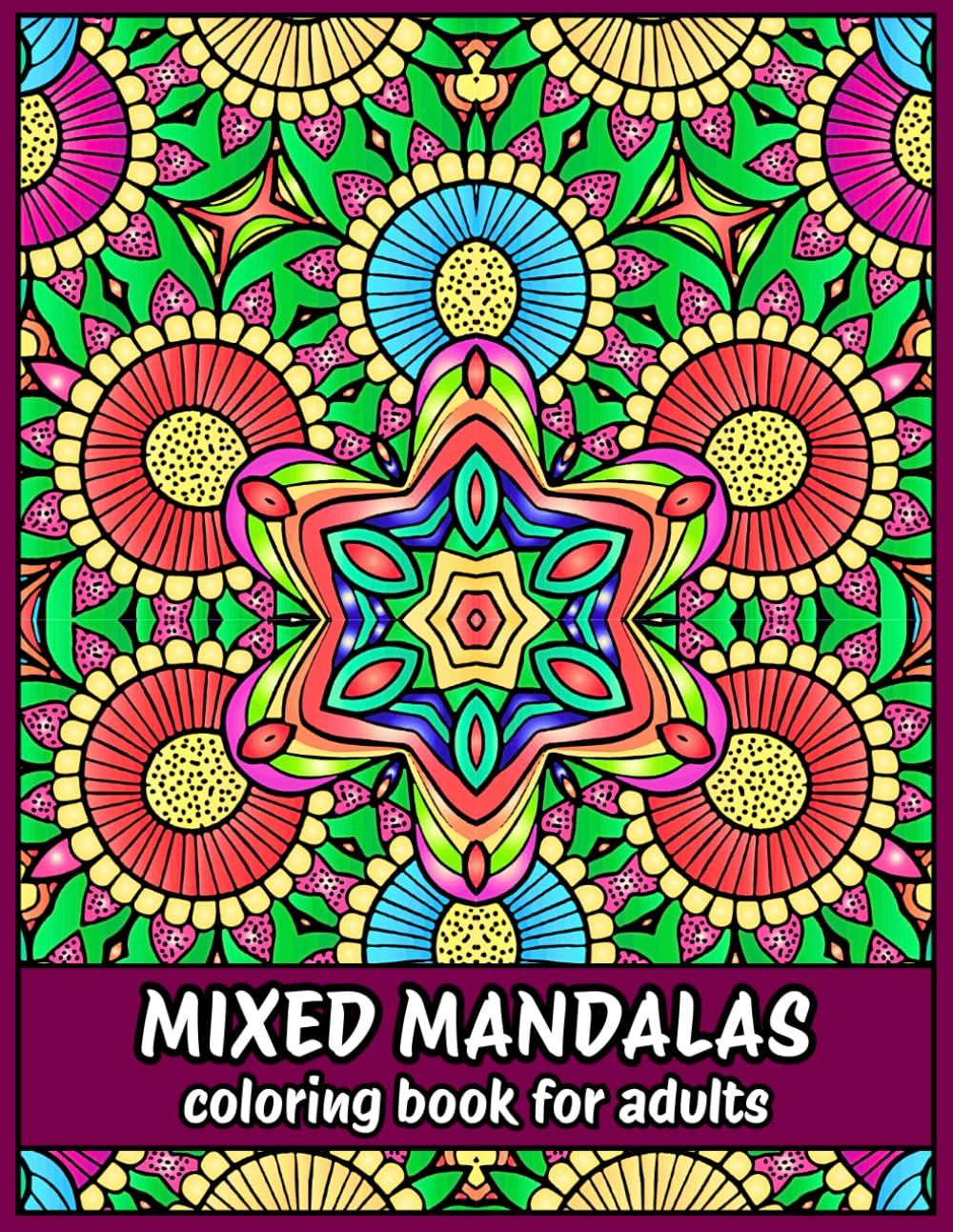 Mixed Mandalas coloring book: Unique stress relief design with Mandala pattern for adult relaxation and alternative meditation