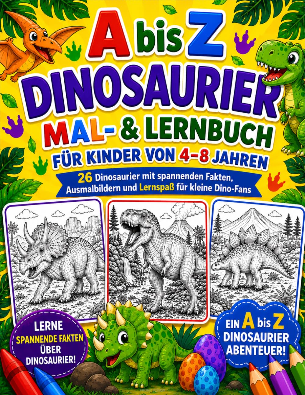 Dinosaurier von A bis Z: Mal- und Lernbuch für Kinder von 4–8 Jahren: 26 Dinosaurier mit spannenden Fakten, Ausmalbildern und Lernspaß für kleine Dino-Fans