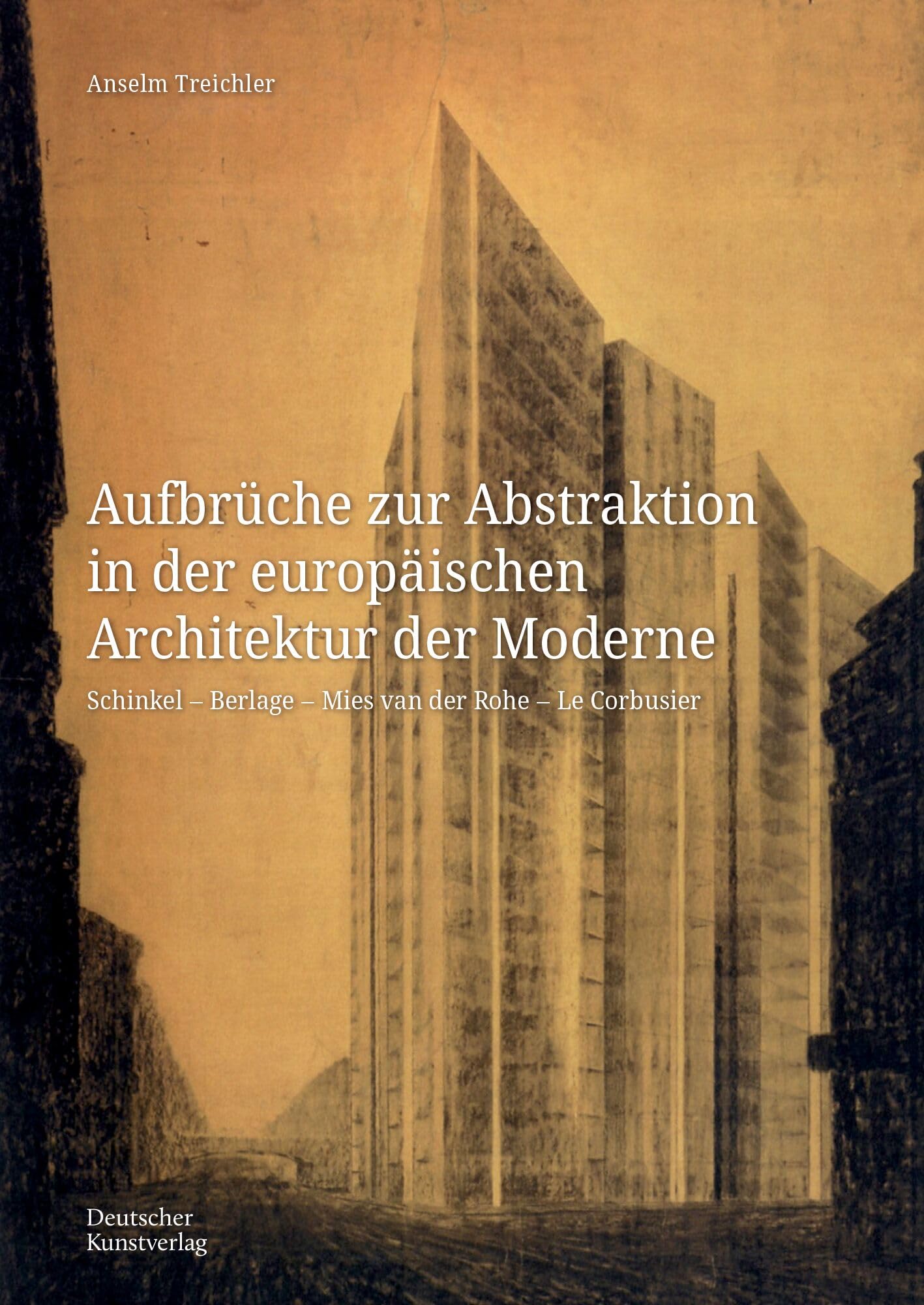 Aufbrüche zur Abstraktion in der europäischen Architektur der Moderne: Schinkel - Berlage - Mies van der Rohe - Le Corbusier (Kunstwissenschaftliche Studien, 205)