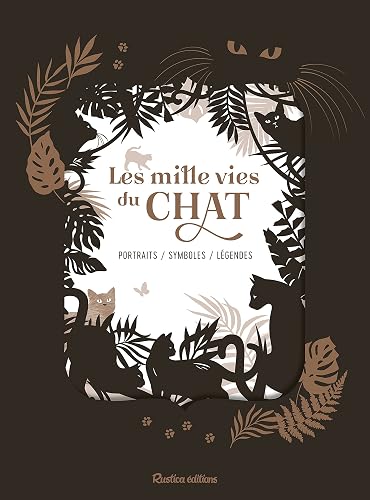 Les mille vies du chat: Portraits - symboles - légendes