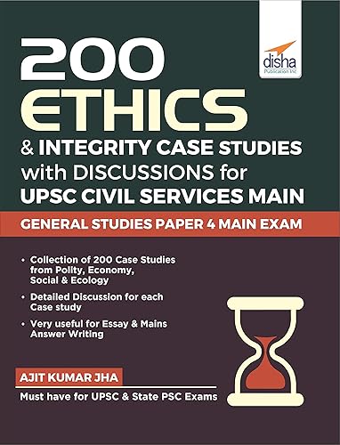 200 Ethics &amp; Integrity Case Studies with Discussions for UPSC Civil Services Main General Studies Paper 4 Exam | CSE | IAS &amp; State Administrative Exams | State PSC Exams