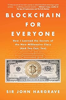Blockchain for Everyone: How I Learned the Secrets of the New Millionaire Class (And You Can, Too)