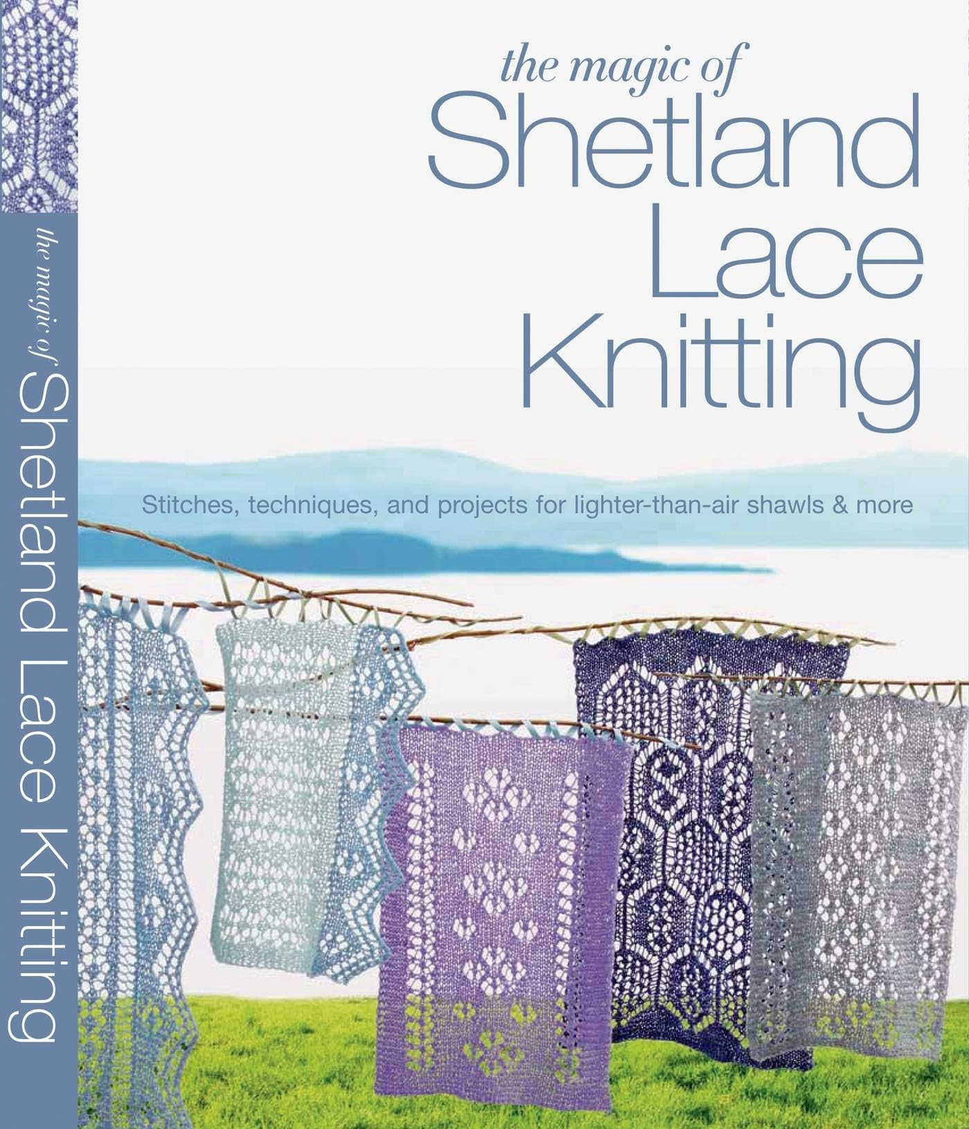 The Magic of Shetland Lace Knitting: Stitches, Techniques, and Projects for Lighter-than-Air Shawls & More (Knit & Crochet) Paperback – October 29, 2013
