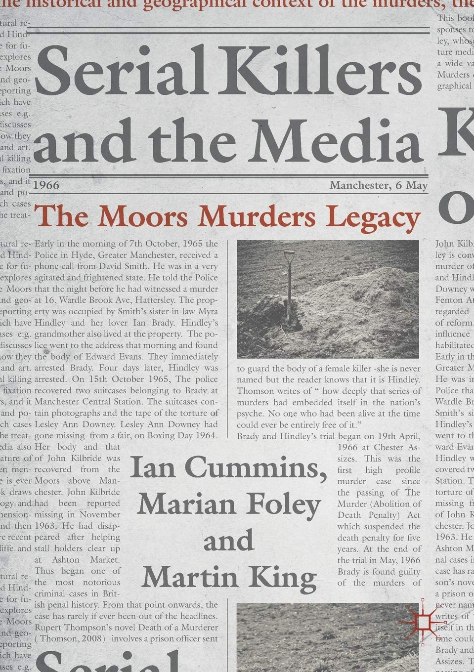 Serial Killers and the Media: The Moors Murders Legacy (Palgrave Studies in Crime, Media and Culture)