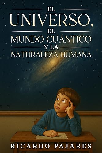 El Universo, el Mundo Cuántico y la Naturaleza Humana (Spanish Edition)
