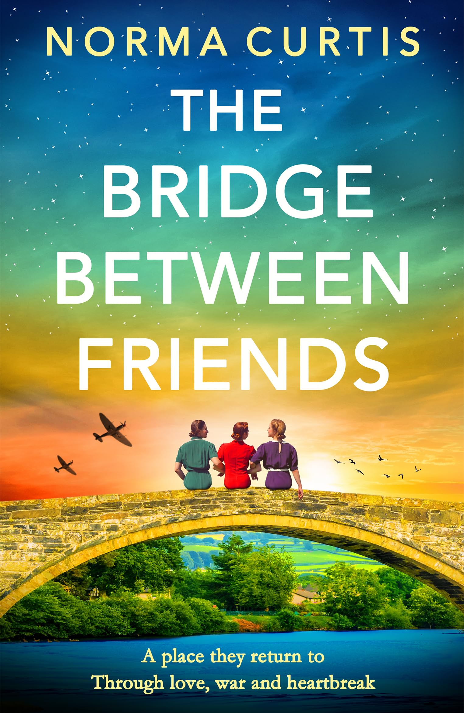The Bridge Between Friends: A powerful and unputdownable WWII historical novel from Norma Curtis for 2026 (English Edition)