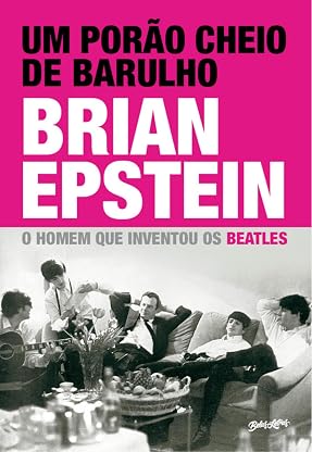 Um porão cheio de barulho: o homem que inventou os beatles por Brian Epstein — capa do álbum