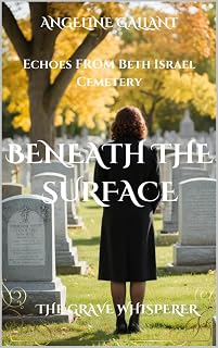 BENEATH THE SURFACE: ECHOES FROM BETH ISRAEL CEMETERY (The Grave Whisperer Book 20)