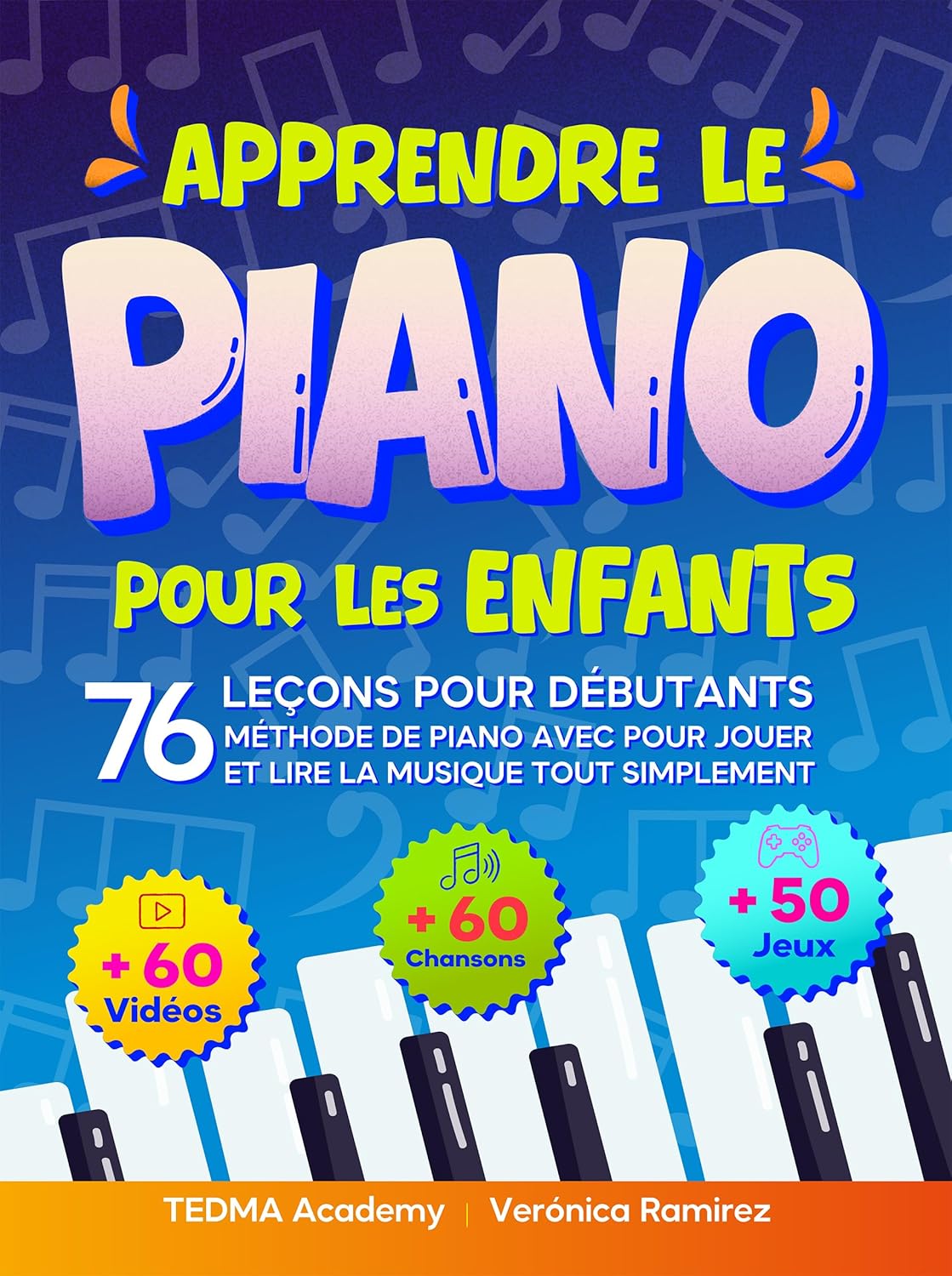 Apprendre le Piano Pour les Enfants: Méthode de Piano avec 76 Leçons pour Débutants pour Jouer et Lire la Musique tout Simplement avec 60 Partitions, ... ... et 50 Activités et Jeux (French Edition)      Kindle Edition