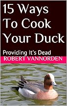 15 Ways To Cook Your Duck: Providing It's Dead