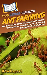 HowExpert Guide to Ant Farming: The Ultimate Handbook for Starting Ant Colonies, Understanding Ant Behavior, and Designing Ant Habitats & Formicariums (English Edition)