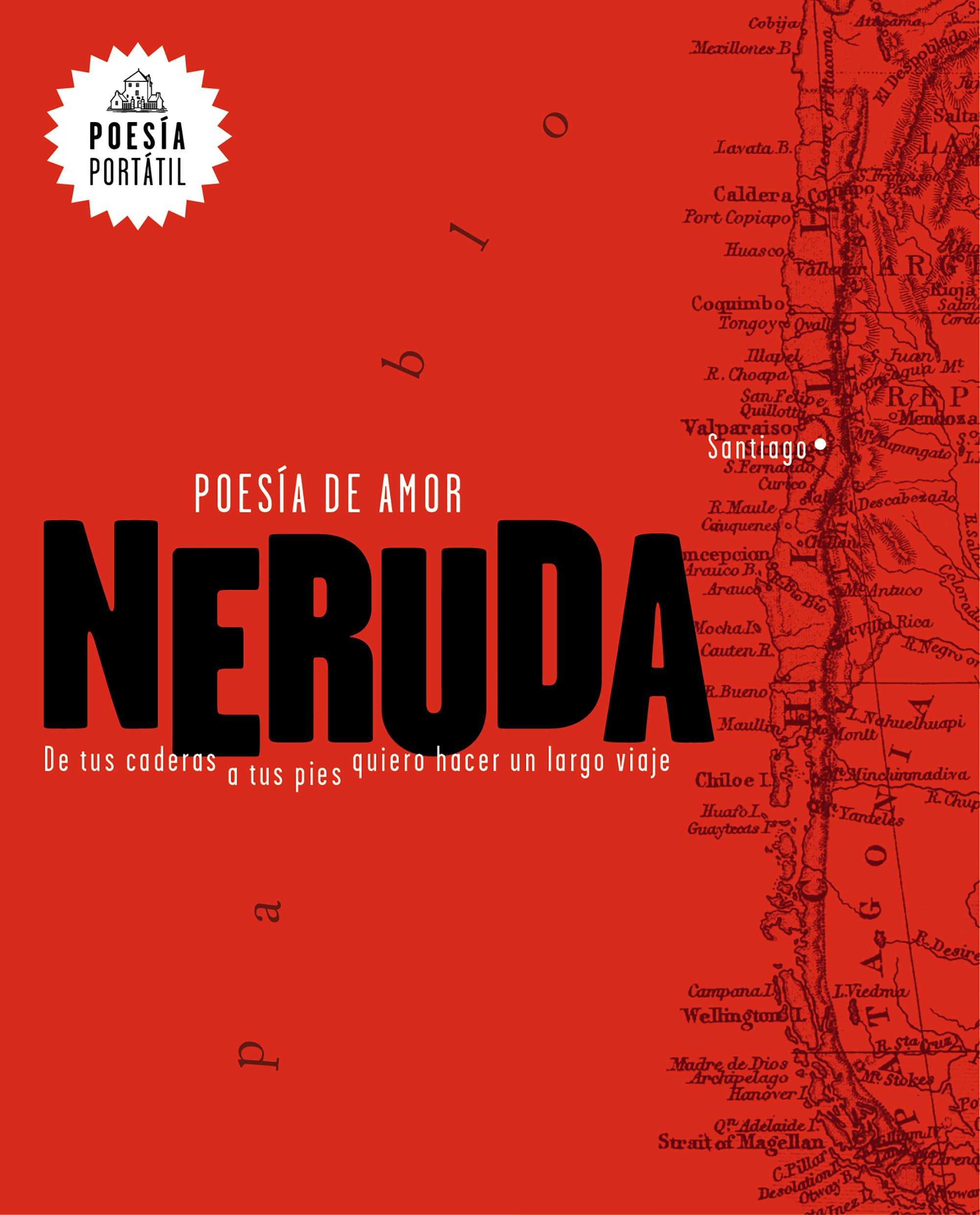 Neruda. Poesia de amor. De tus caderas a tus pies quiero hacer un largo viaje / Love Poetry (POESIA PORTATIL / Flash Poetry) (Spanish Edition)
