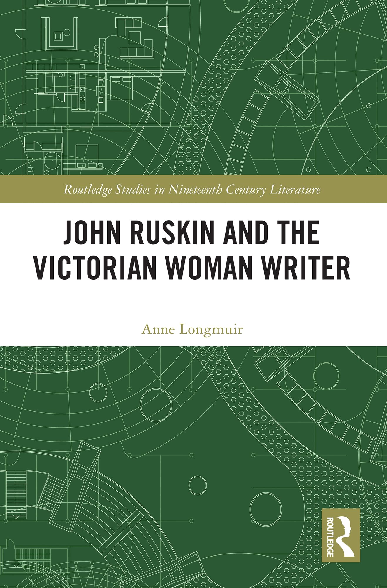 John Ruskin and the Victorian Woman Writer (Routledge Studies in Nineteenth Century Literature)