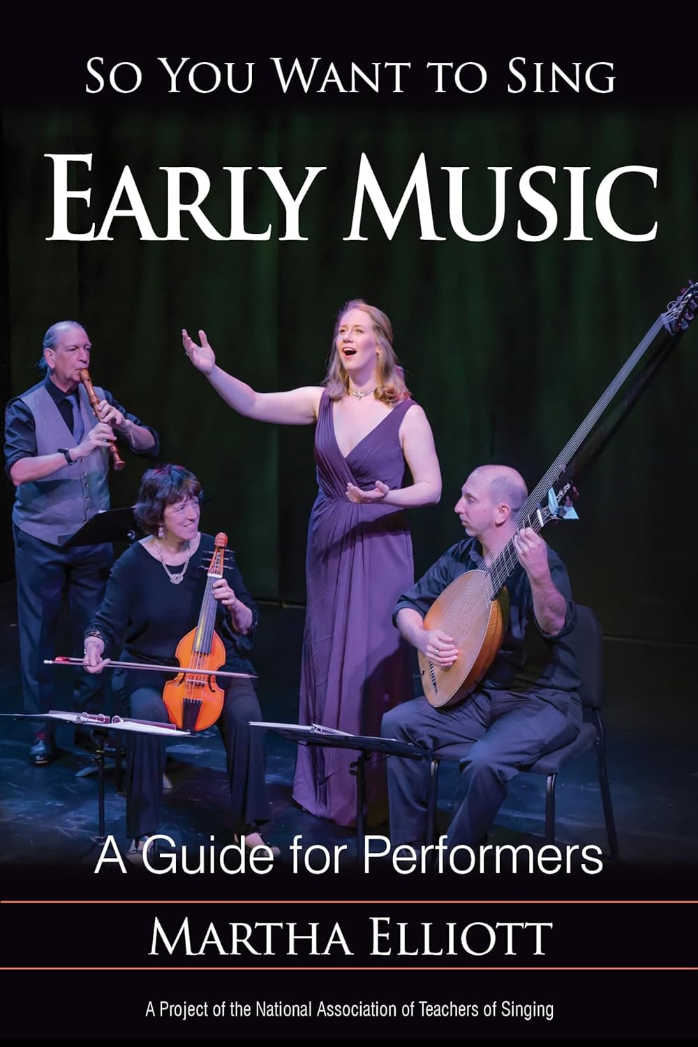 So You Want to Sing Early Music: A Guide for Performers (Volume 15)