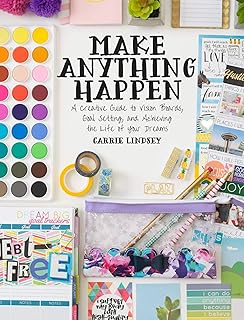 Make Anything Happen: A Creative Guide to Vision Boards, Goal Setting, and Achieving the Life of Your Dreams
