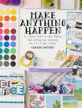Make Anything Happen: A Creative Guide to Vision Boards, Goal Setting, and Achieving the Life of Your Dreams