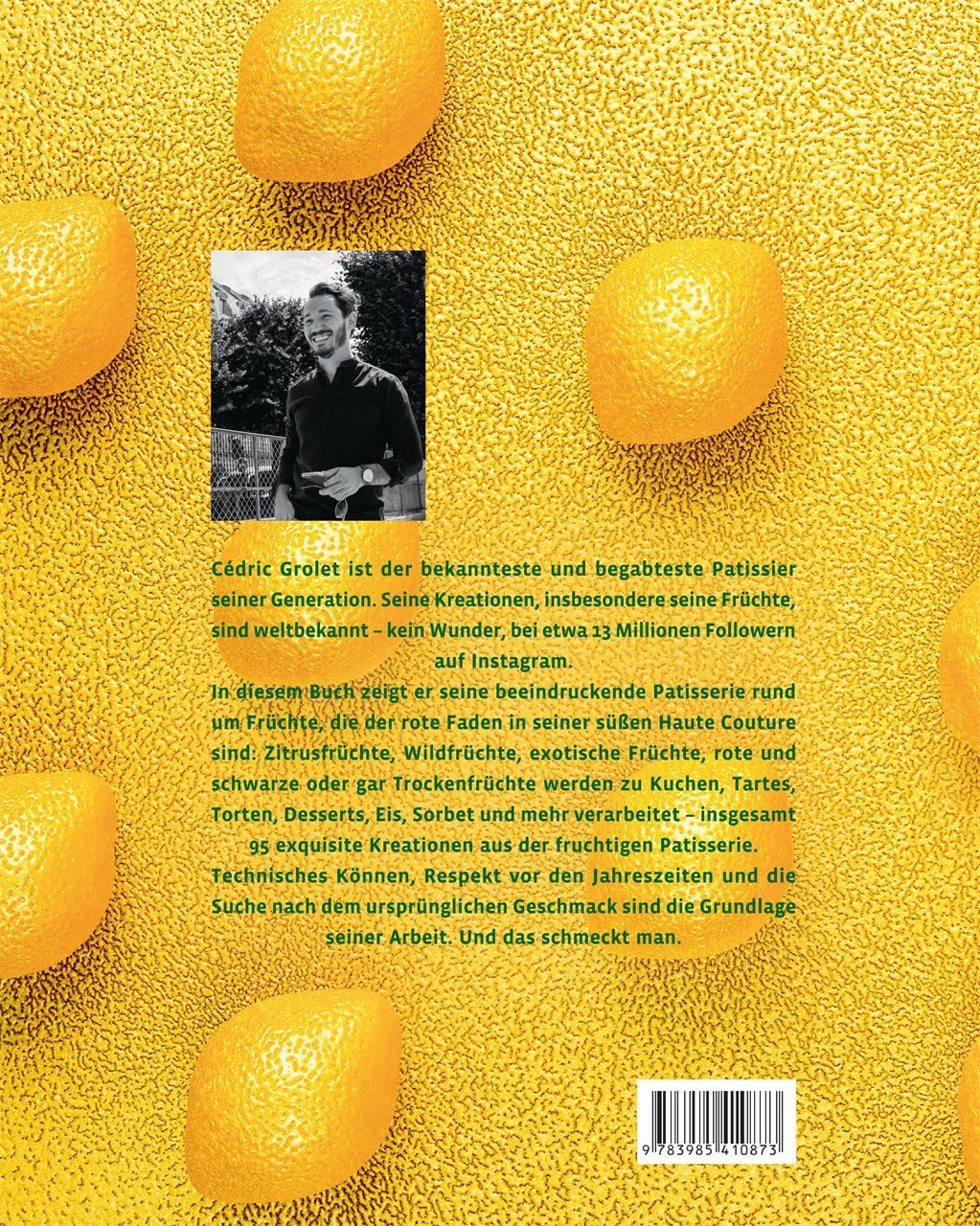 Fruits: Fruchtige Patisserie. Über 90 unvergleichliche Süßspeisen und die legendären Früchte vom Spitzen-Patissier und Instagram-Star Cedric Grolet