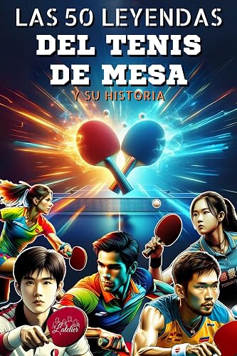 Las 50 leyendas del tenis de mesa y su historia (La serie de los Top 50 nº 18) (Spanish Edition)