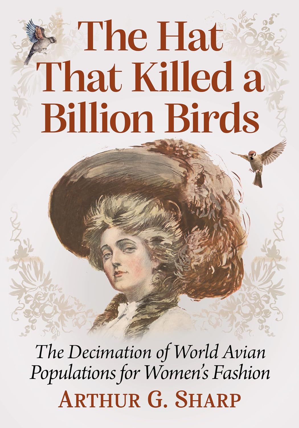 Amazon.com: The Hat That Killed a Billion Birds: The Decimation of ...