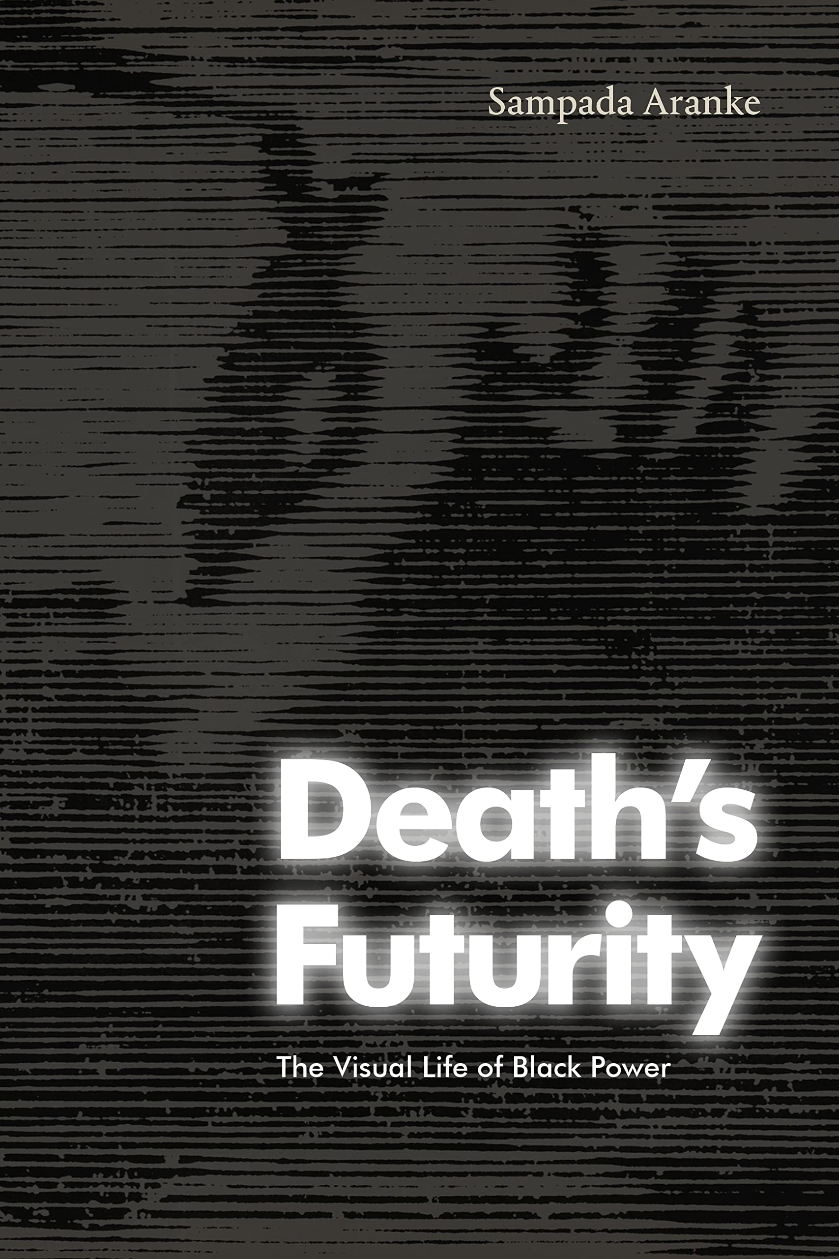 Death's Futurity: The Visual Life of Black Powe. Aranke Paperback**